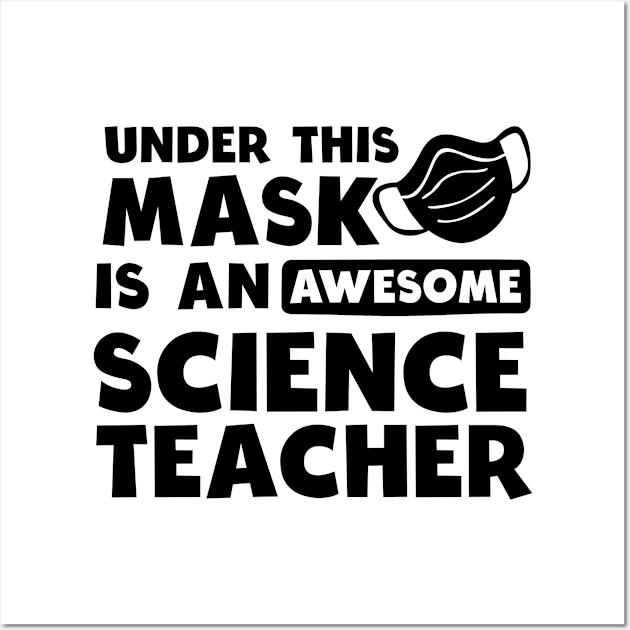 Science Teacher Shirt | Awesome Teacher Under Mask Gift Wall Art by Gawkclothing